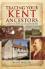 Tracing Your Kent Ancestors by Wright, David