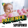 Patience Is a Superpower by Schuh, Mari C