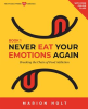 Never_Eat_Your_Emotions_Again__Breaking_the_Chain_of_Food_Addiction__Book_1_