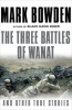 The Three Battles of Wanat by Bowden, Mark