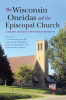 The Wisconsin Oneidas and the Episcopal Church by Authors, Various