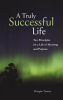 A_Truly_Successful_Life__Ten_Principles_for_a_Life_of_Meaning_and_Purpose