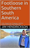 Footloose in Southern South America by Hendrickson, Jim