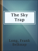 The Sky Trap by Long, Frank Belknap
