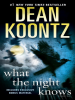 What the Night Knows by Koontz, Dean