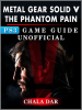 Metal Gear Solid 5 Phantom Pain PS3 Game Guide Unofficial by Dar, Chala