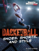 Basketball Shoes, Shorts, and Style by Doeden, Matt