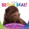 Hello Baby Brown Bear! by TBD