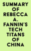 Summary_of_Rebecca_A__Fannin_s_Tech_Titans_of_China
