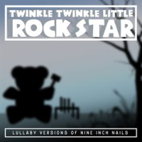 Lullaby Versions of Nine Inch Nails by Twinkle Twinkle Little Rock Star