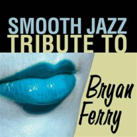 Bryan Ferry Smooth Jazz Tribute by Smooth Jazz All Stars