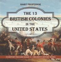 The 13 British Colonies in the United States by Professor, Baby