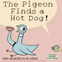 The Pigeon finds a hot dog! by Willems, Mo