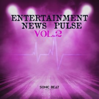 Entertainment News Pulse, Vol. 2 by Sonic Beat