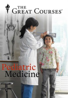 Medical School for Everyone: Pediatrics Grand Rounds by The Great Courses