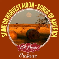 Shine On Harvest Moon: Songs of America by 101 Strings Orchestra