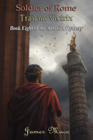 Soldier of Rome: Traiana Victrix by Mace, James