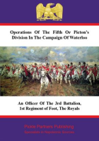 Operations Of The Fifth Or Picton's Division In The Campaign Of Waterloo by Anonymous