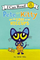 Pete the Kitty and the case of the hiccups by Dean, James
