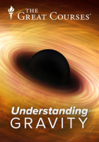 Black Holes, Tides, and Curved Spacetime: Understanding Gravity by The Great Courses