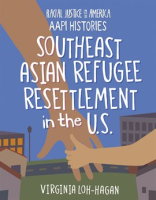 Southeast Asian Refugee Resettlement in the U.S by Loh-Hagan, Virginia