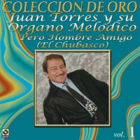 Colección de Oro: Musica Norteña, Vol. 1 – Pero Hombre Amigo (El Chubasco) by Juan Torres