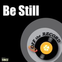 Be Still by Off The Record