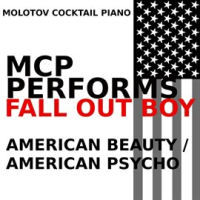 Mcp Performs Fall Out Boy: American Beauty/American Psycho by Molotov Cocktail Piano
