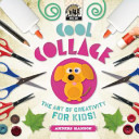 Cool collage : the art of creativity for kids! by Hanson, Anders