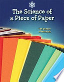 The science of a piece of paper : the science of materials by De la Bédoyère, Camilla
