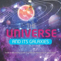 The Universe and Its Galaxies Guide to Astronomy Grade 4 Children's Astronomy & Space Books by Professor, Baby