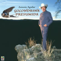 Golondrina Presumida by Antonio Aguilar