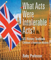What Acts Were Intolerable Acts? by Professor, Baby