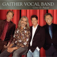 Give It Away by Gaither Vocal Band
