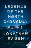 Legends of the North Cascades by Evison, Jonathan