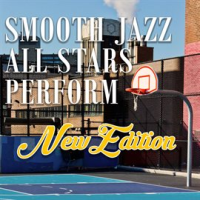 Smooth Jazz All Stars Perform New Edition by Smooth Jazz All Stars