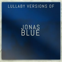 Lullaby Versions of Jonas Blue by The Cat and Owl