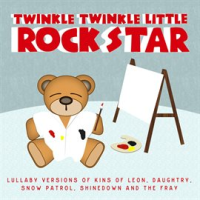 Lullaby Versions of Kings Of Leon, Daughtry, Snow Patrol, Shinedown and The Fray by Twinkle Twinkle Little Rock Star