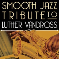 Smooth Jazz Tribute To Luther Vandross by Smooth Jazz All Stars