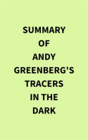 Summary of Andy Greenberg's Tracers in the Dark by Media, IRB