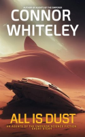 All Is Dust: An Agents of the Emperor Science Fiction Short Story by Whiteley, Connor