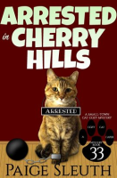 Arrested in Cherry Hills: A Small-Town Cat Cozy Mystery by Sleuth, Paige