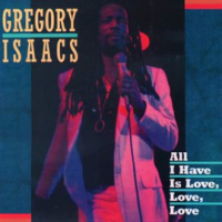 All I Have is Love, Love, Love by Gregory Isaacs