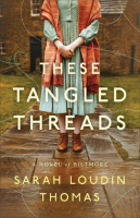 These Tangled Threads: A Novel of Biltmore by Thomas, Sarah Loudin