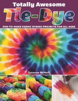 Totally Awesome Tie-Dye by McNeill, Suzanne