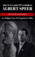 Que Se Levante El Verdadero Albert Speer: Las Múltiples Caras Del Arquitecto De Hitler by Mukherjee, Geetanjali