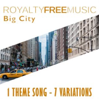 Royalty Free Music: Big City (1 Theme Song - 7 Variations) by Royalty Free Music Maker