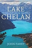 Lake Chelan : the greatest lake in the world by Fahey, John