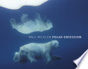 Polar obsession by Nicklen, Paul