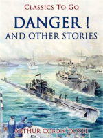 Danger! and Other Stories by Doyle, Sir Arthur Conan
